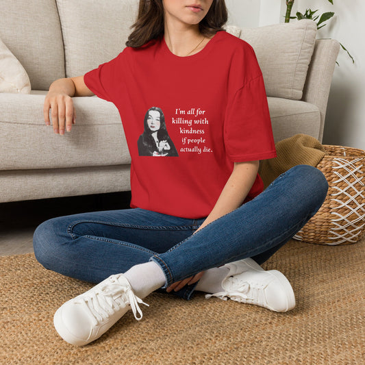 I'm all for killing with kindness, if people actually die. Munsters Lily - Unisex Softstyle T-Shirt